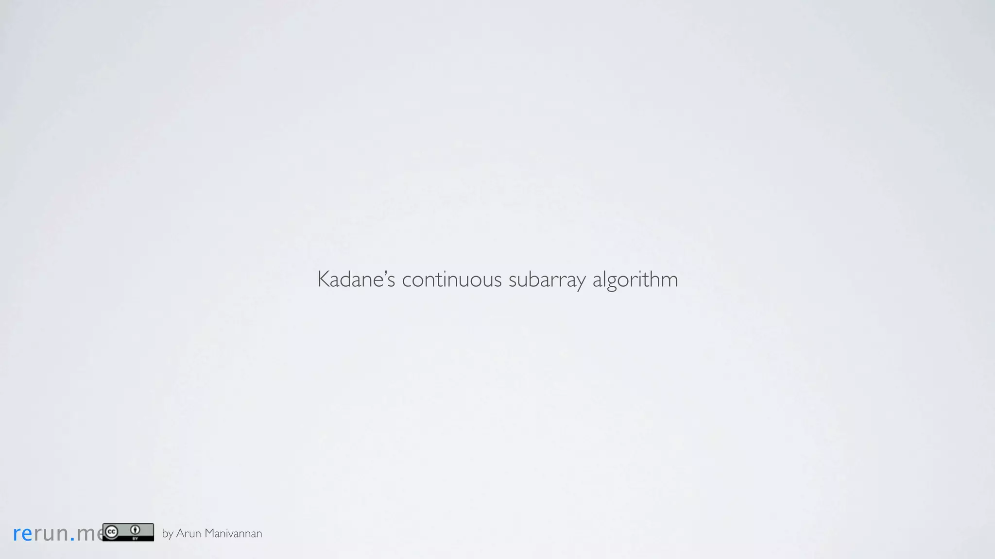 Kadane’s continuous subarray algorithm




rerun.me   by Arun Manivannan
 