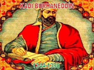 KADI BURHANEDDİN 1344-1398 