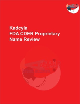 Kadcyla
FDA CDER Proprietary
Name Review
 