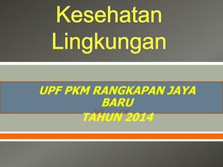 UPF PKM RANGKAPAN JAYA
BARU


TAHUN 2014

 