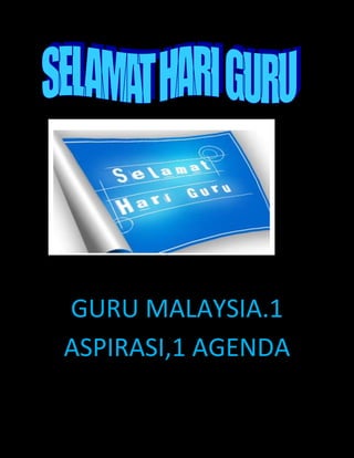 GURU MALAYSIA.1
ASPIRASI,1 AGENDA
 