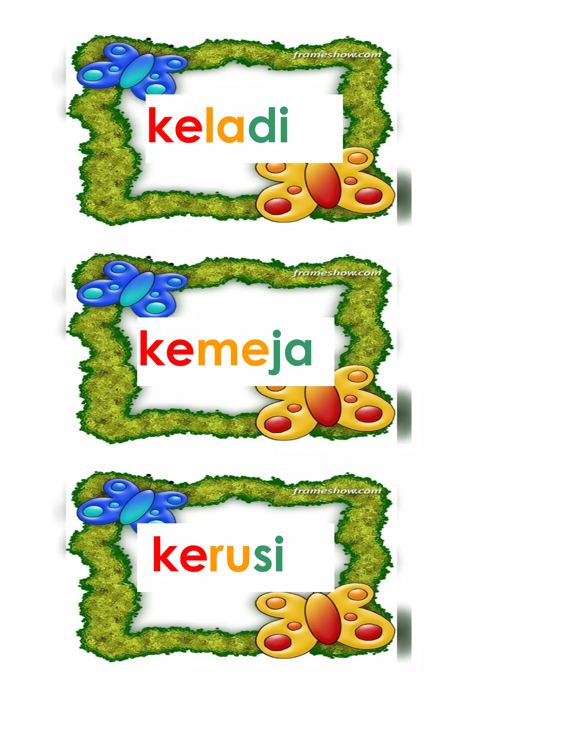 kerusi
kemeja
keladi