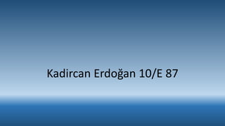 Kadircan Erdoğan 10/E 87
 