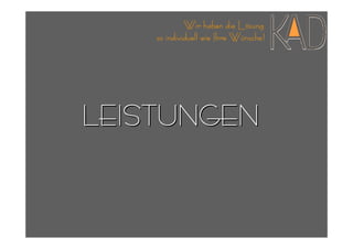 Wir haben die Lösung
    so individuell wie Ihre Wünsche!




LEISTUNGEN
 