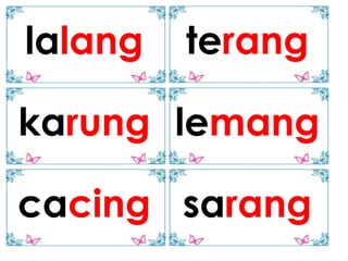 lalang   terang

karung lemang

cacing sarang
 