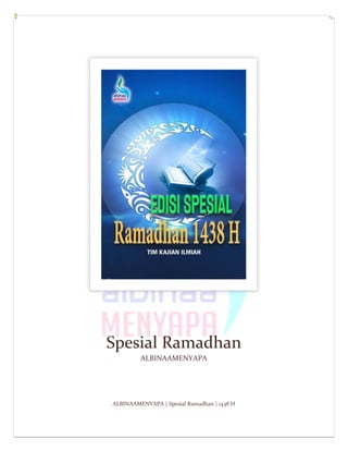 ALBINAAMENYAPA | Spesial Ramadhan | 1438 H
Spesial Ramadhan
ALBINAAMENYAPA
 