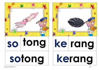 so tong ke rang
       sotong kerang
cikgu-azizul.blogspot.com   kvkk
 