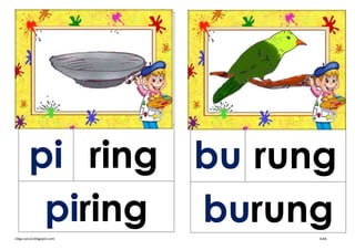 pi ring bu rung
         piring burung
cikgu-azizul.blogspot.com   kvkk
 