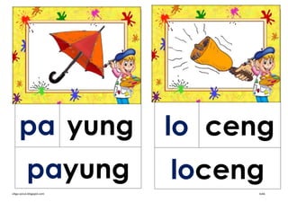 pa yung                lo ceng
           payung           loceng
cikgu-azizul.blogspot.com         kvkk
 