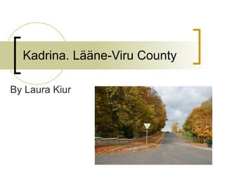 Kadrina. Lääne-Viru County By Laura Kiur 