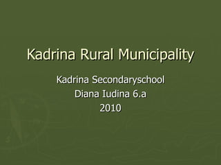 Kadrina Rural Municipality Kadrina Secondaryschool Diana Iudina 6.a 2010 
