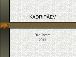 KADRIPÄEV Ülle Tamm 2011 