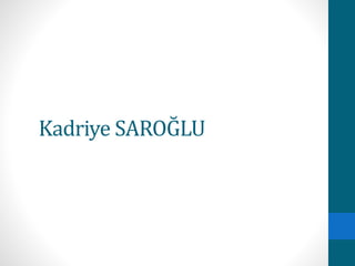 Kadriye SAROĞLU 
