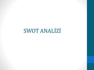 SWOT ANALİZİ 
 