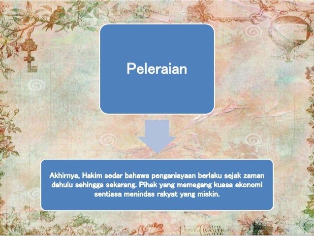 Peleraian
Akhirnya, Hakim sedar bahawa penganiayaan berlaku sejak zaman
dahulu sehingga sekarang. Pihak yang memegang kuas...