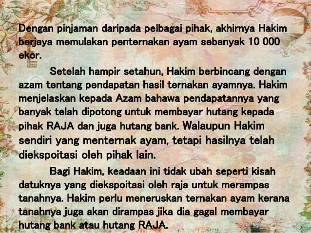 Dengan pinjaman daripada pelbagai pihak, akhirnya Hakim
berjaya memulakan penternakan ayam sebanyak 10 000
ekor.
Setelah h...