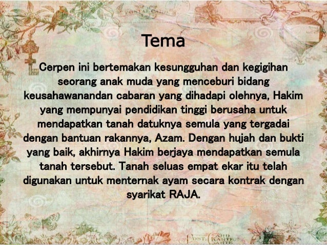 Tema
Cerpen ini bertemakan kesungguhan dan kegigihan
seorang anak muda yang menceburi bidang
keusahawanandan cabaran yang ...