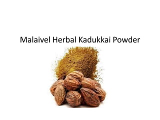 Malaivel Herbal Kadukkai Powder
 