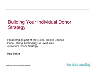 Building Your Individual Donor Strategy   Presented as part of the Global Health Council Panel,  Using Technology to Build Your  Individual Donor Strategy   Kae Dakin FreeFoto.com 