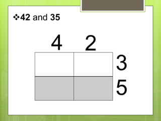 42 and 35
4 2
3
5
 