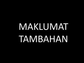 MAKLUMAT
TAMBAHAN
 