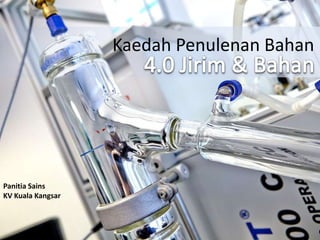 Kaedah Penulenan Bahan
Panitia Sains
KV Kuala Kangsar
 