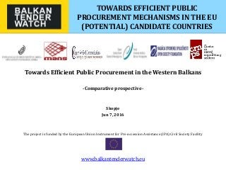 TOWARDS EFFICIENT PUBLIC
PROCUREMENT MECHANISMS IN THE EU
(POTENTIAL) CANDIDATE COUNTRIES
Towards Efficient Public Procure...