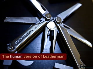 The human version of Leatherman
https://www.flickr.com/photos/zomgitsbrian
 