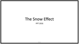 The Snow Effect
PPT 2016
1Becker
 