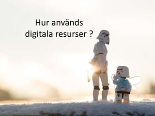 Hur används 
digitala resurser ? 
Tillgång till internet i skolan 
 