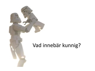 Vad innebär kunnig? 
 