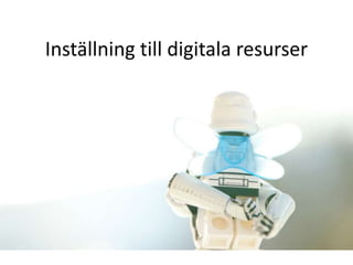 Inställning till digitala resurser 
 