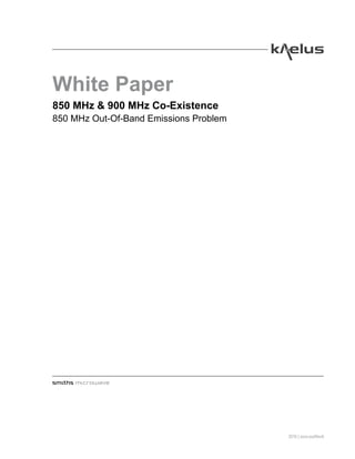 2016 | xxxx-xxxRevA
850 MHz & 900 MHz Co-Existence
850 MHz Out-Of-Band Emissions Problem
White Paper
 