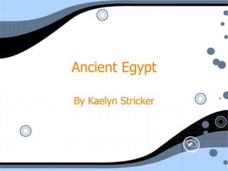 Ancient Egypt By Kaelyn Stricker 