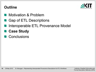 Outline

         Motivation & Problem
         Gap of ETL Descriptions
         Interoperable ETL Provenance Model
      ...