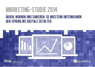 Marketing-Studie 2014
Bauen, Wohnen und Sanieren: So meistern Unternehmen
den Sprung ins digitale Zeitalter
 