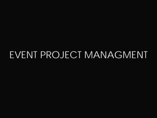 EVENT PROJECT MANAGMENT
 