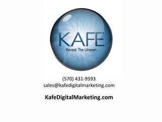 (570) 431-9593
sales@kafedigitalmarketing.com
KafeDigitalMarketing.com
 