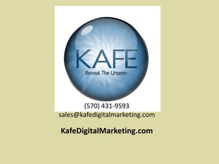 (570) 431-9593
sales@kafedigitalmarketing.com
KafeDigitalMarketing.com
 