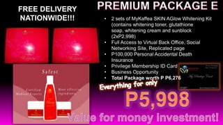FREE DELIVERY
NATIONWIDE!!!   •   2 sets of MyKaffea SKIN AGlow Whitening Kit
                    (contains whitening toner, glutathione
                    soap, whitening cream and sunblock
                    (2xP2,998)
                •   Full Access to Virtual Back Office, Social
                    Networking Site, Replicated page
                •   P100,000 Personal Accidental Death
                    Insurance
                •   Privilege Membership ID Card
                •   Business Opportunity
                •   Total Package worth P P6,276
 