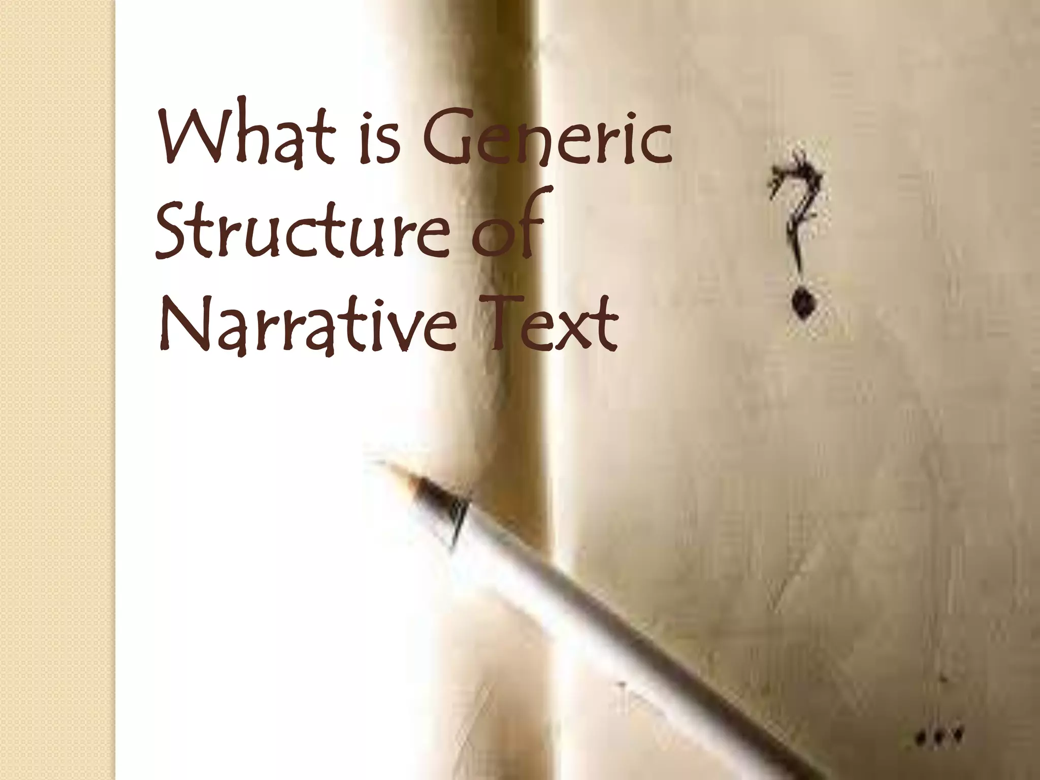 What is Generic
Structure of
Narrative Text
 