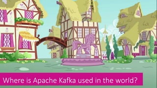 Where is Apache Kafka used in the world?
 