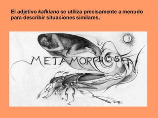 El adjetivo  kafkiano  se utiliza precisamente a menudo para describir situaciones similares. 