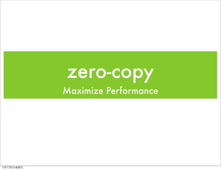 zero-copy
Maximize Performance
13年7月5⽇日星期五
 
