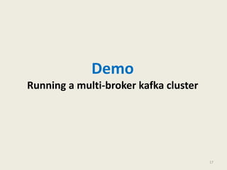 Demo
Running a multi-broker kafka cluster
17
 