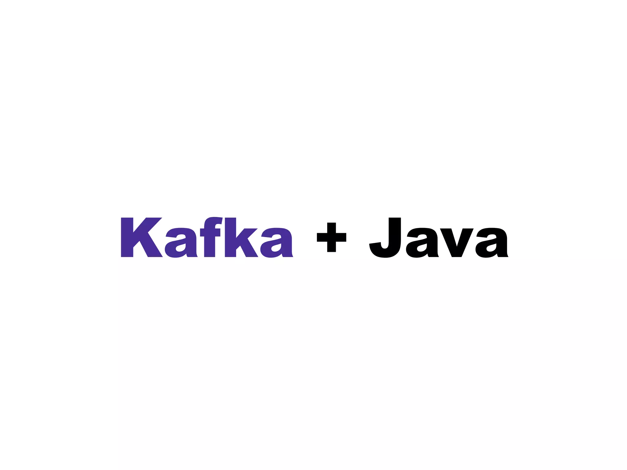 Kafka + Java
 