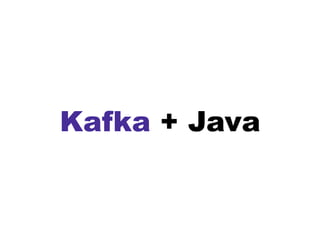 Kafka + Java
 