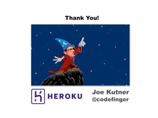 @codefinger
Joe Kutner
Thank You!
 