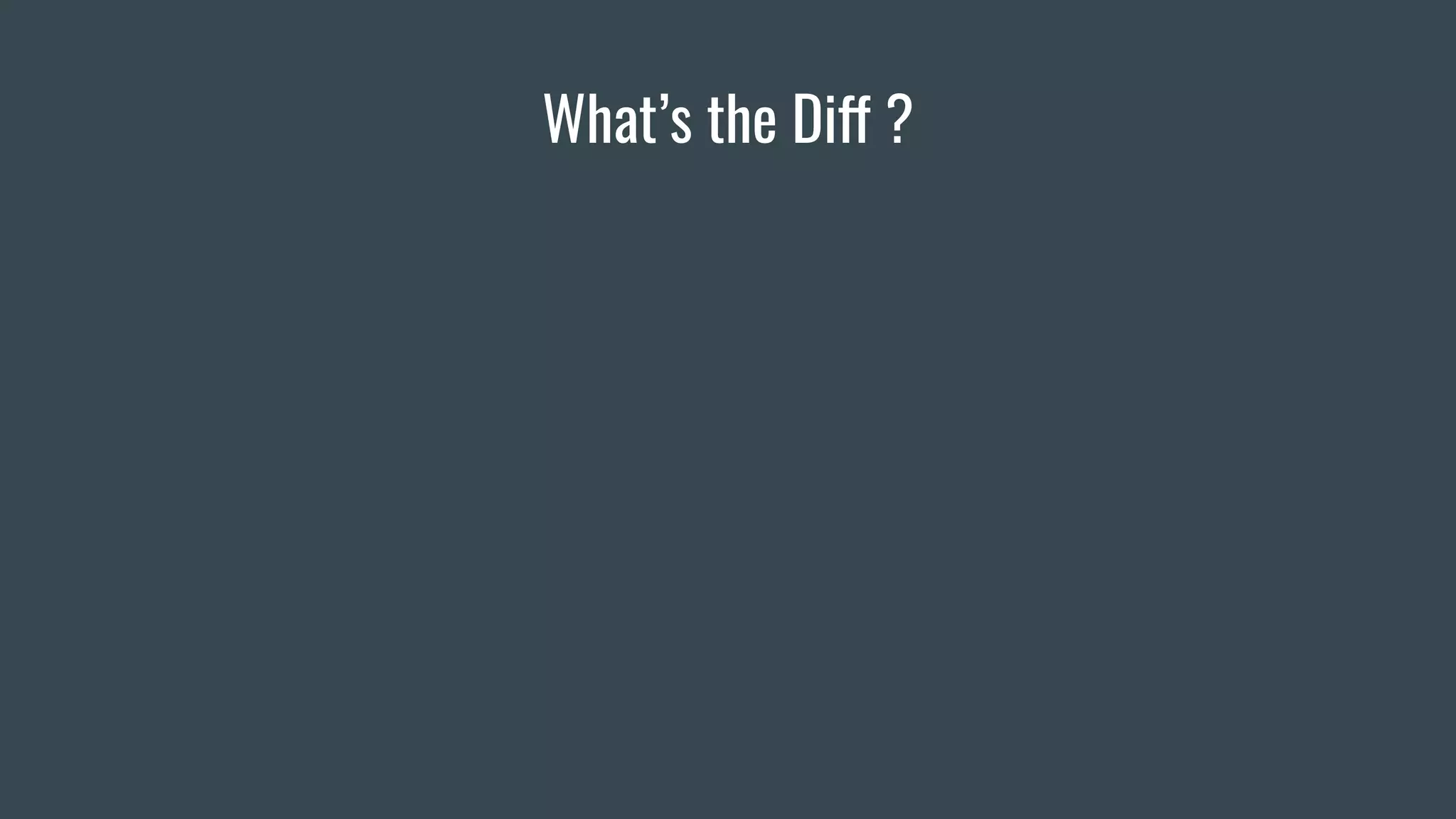 What’s the Diff ?
 