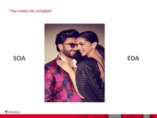“You make me complete”
SOA EDA
 